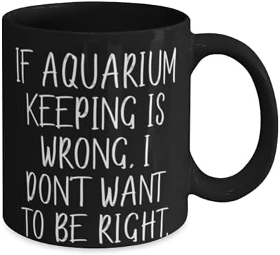Neprimjeren akvarij držanje, ako vođenje akvarija nije u redu, ne želim biti, za više puta za višekratnu rođendan 11oz za prijatelje