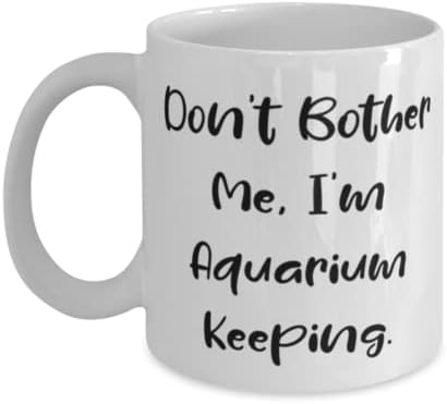 Prelepi pokloni za čuvanje akvarijuma, ne smetajte mi, ja čuvam akvarijum, korisni Praznici 11oz 15oz šolja pokloni za prijatelje